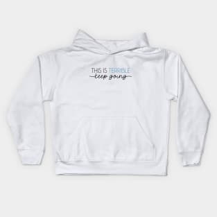 This is Terrible...keep going Kids Hoodie